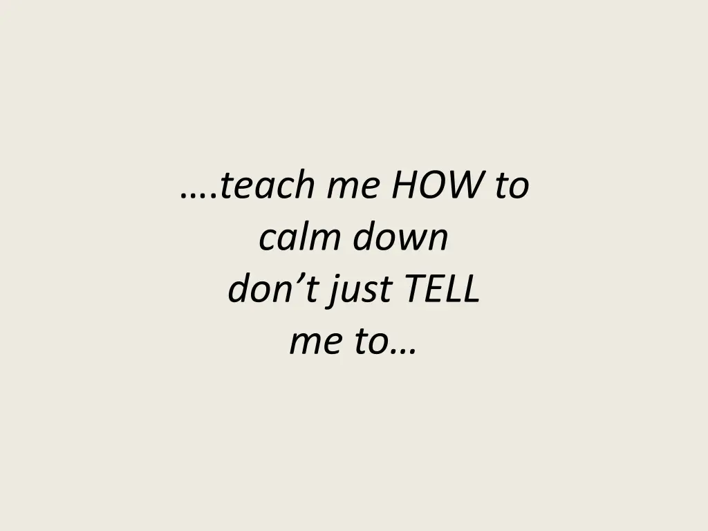 teach me how to calm down don t just tell me to