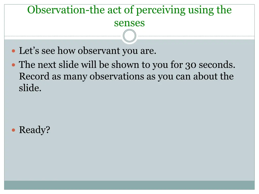 observation the act of perceiving using the senses
