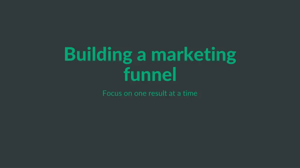 building a marketing funnel focus on one result