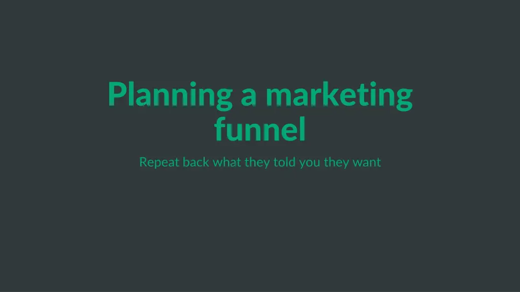 planning a marketing funnel repeat back what they