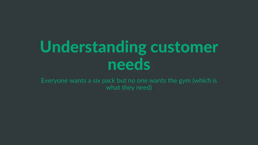 understanding customer needs everyone wants