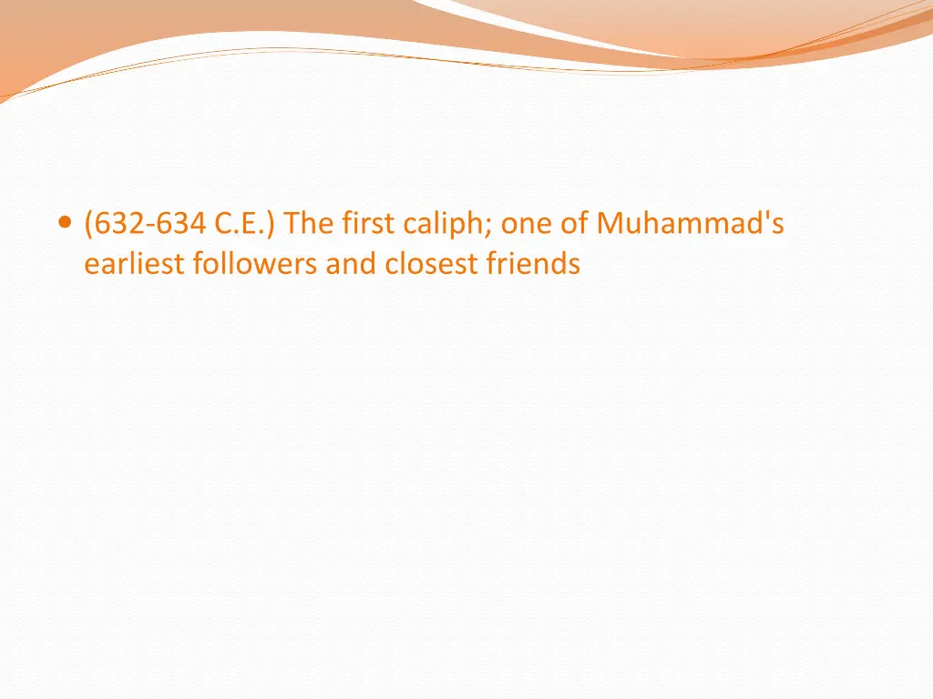 632 634 c e the first caliph one of muhammad