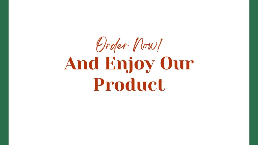 order now and enjoy our product