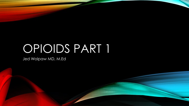 opioids part 1 jed wolpaw md m ed