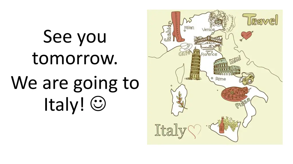 see you tomorrow we are going to italy