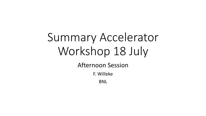 summary accelerator workshop 18 july