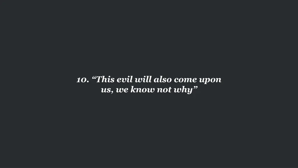 10 this evil will also come upon us we know