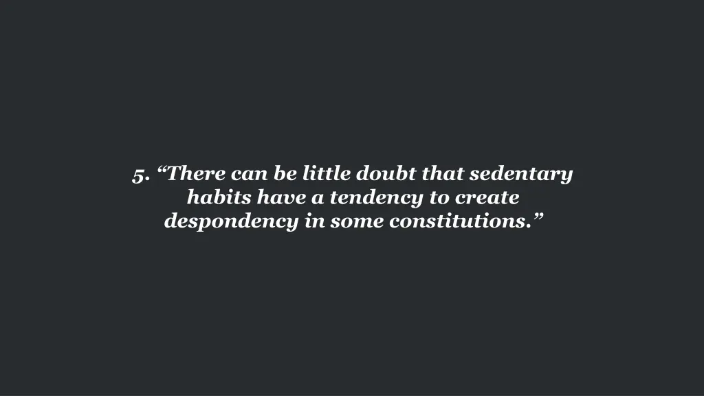 5 there can be little doubt that sedentary habits