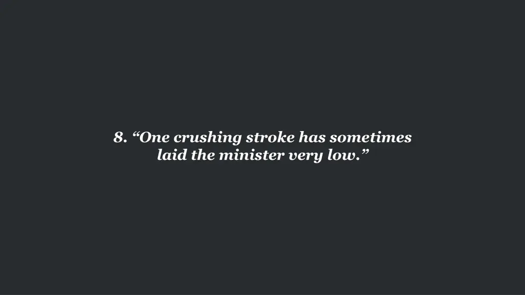 8 one crushing stroke has sometimes laid