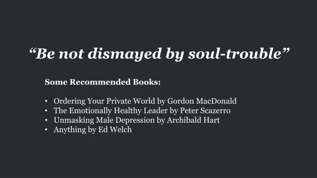 be not dismayed by soul trouble