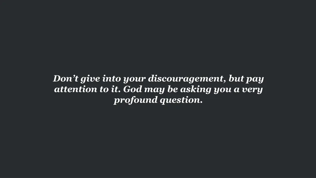 don t give into your discouragement