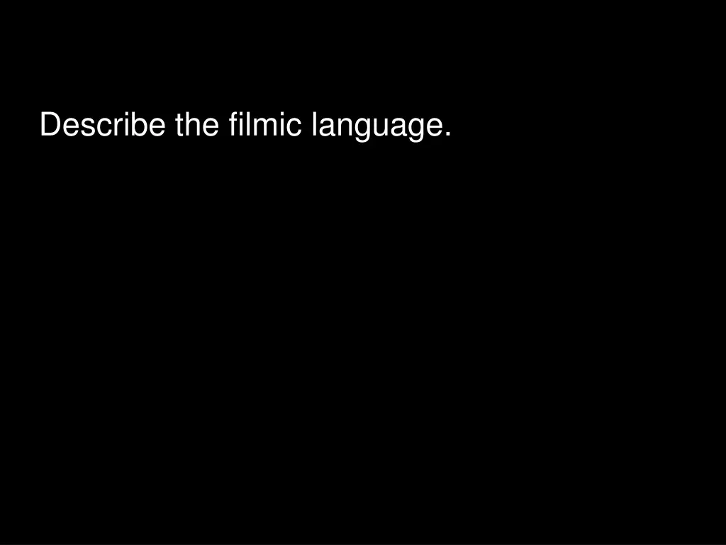 describe the filmic language