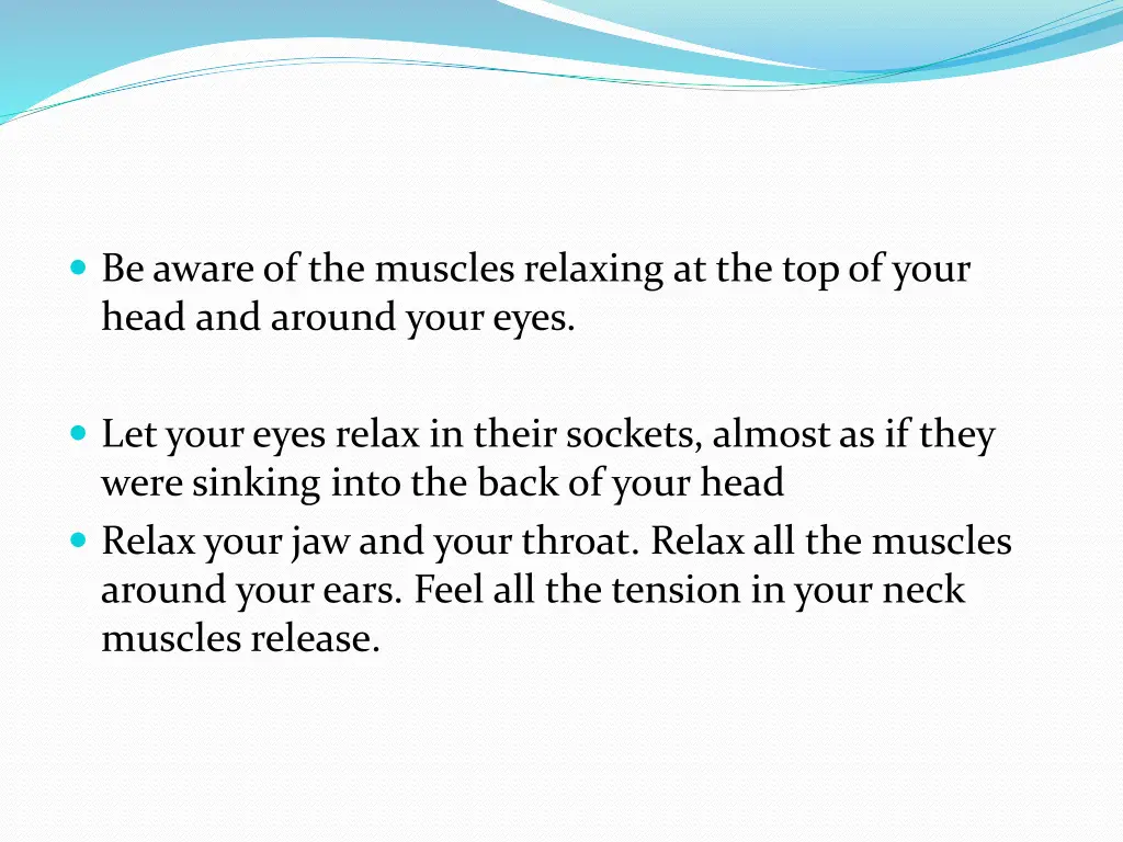 be aware of the muscles relaxing