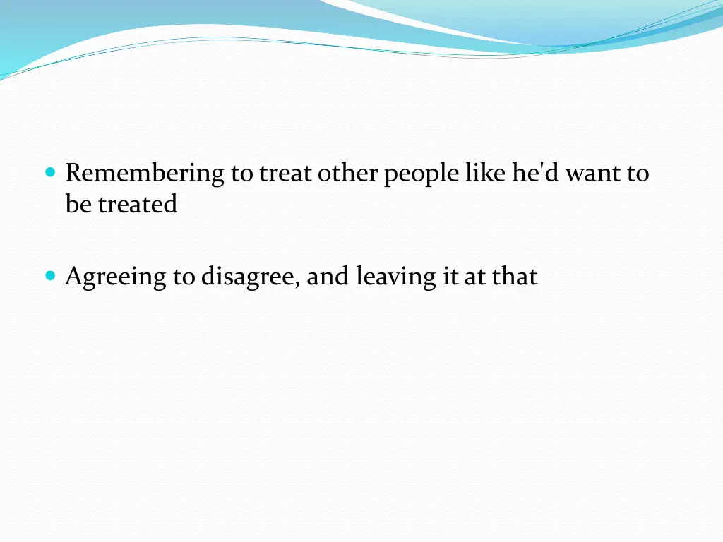 remembering to treat other people like he d want