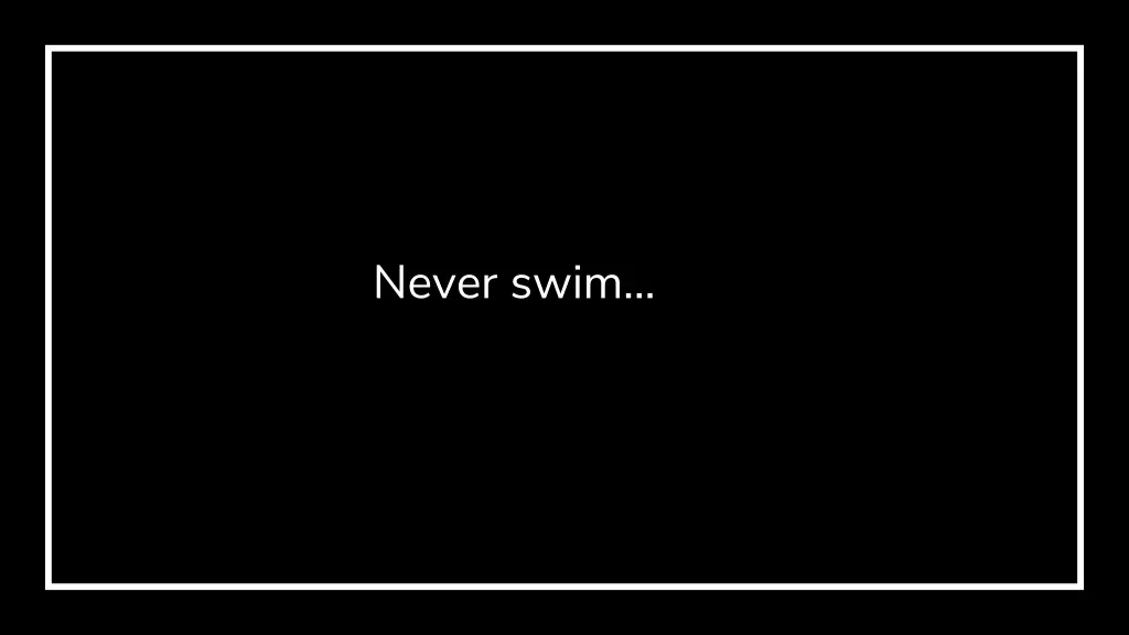 never swim