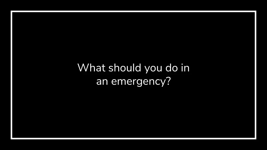 what should you do in an emergency