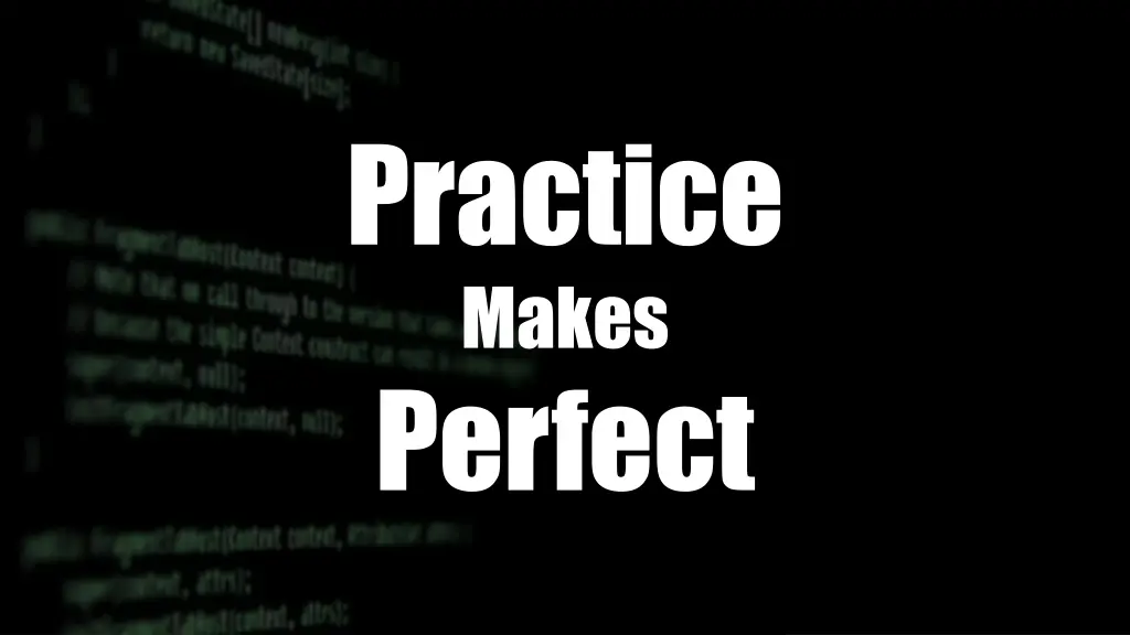 practice makes perfect