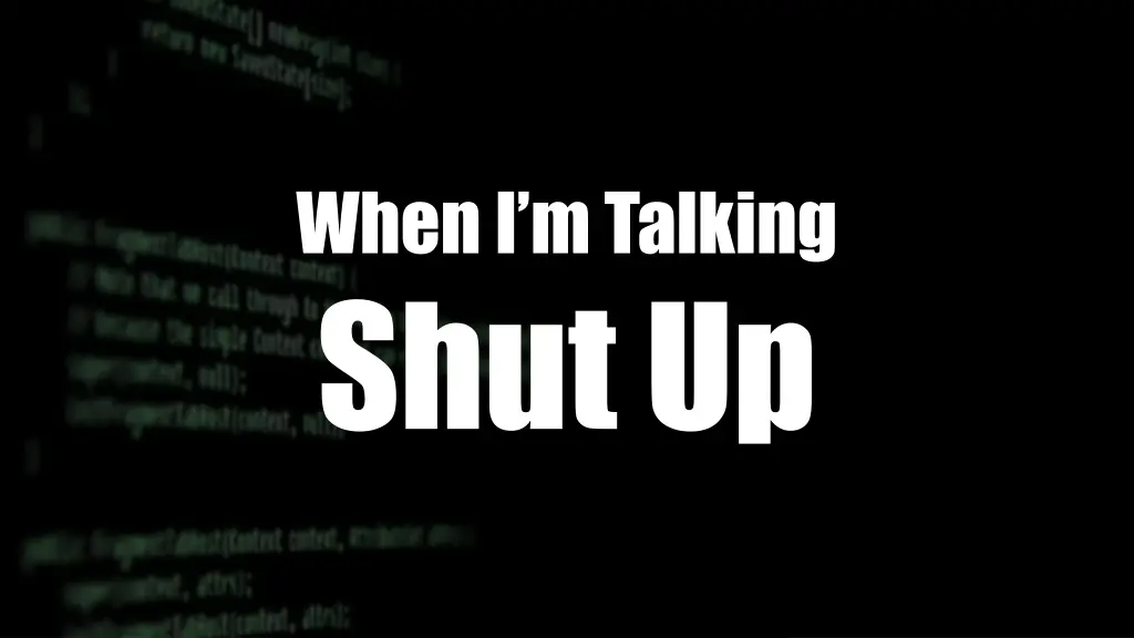 when i m talking shut up