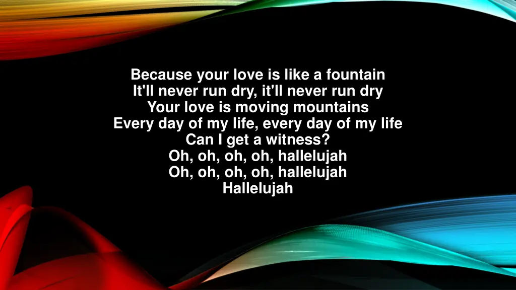 because your love is like a fountain it ll never