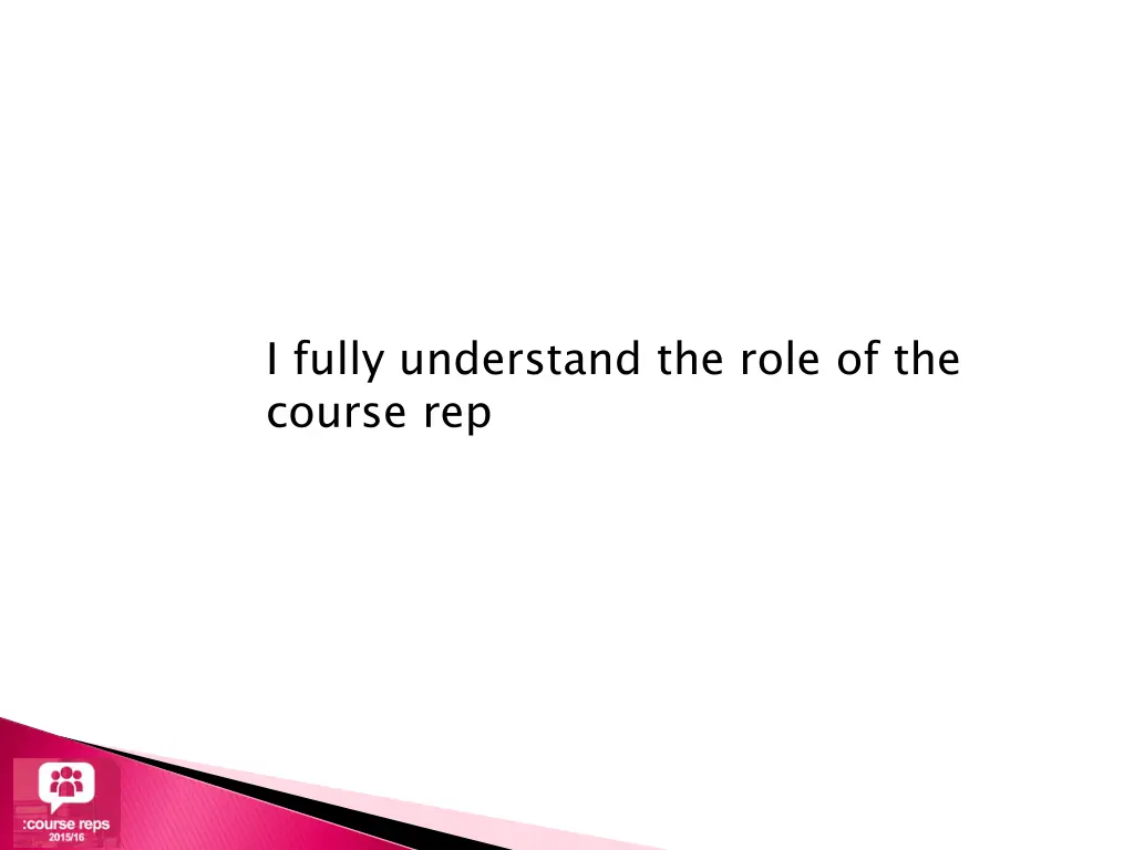 i fully understand the role of the course rep