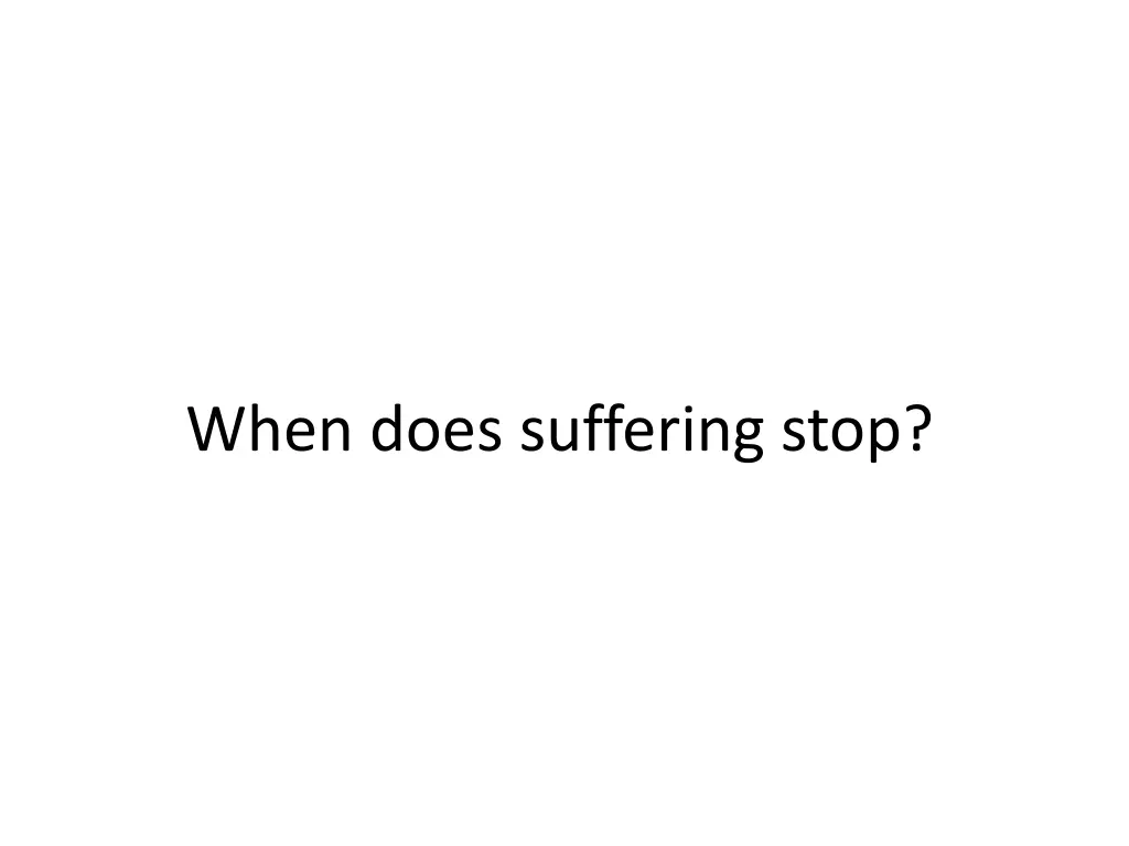 when does suffering stop