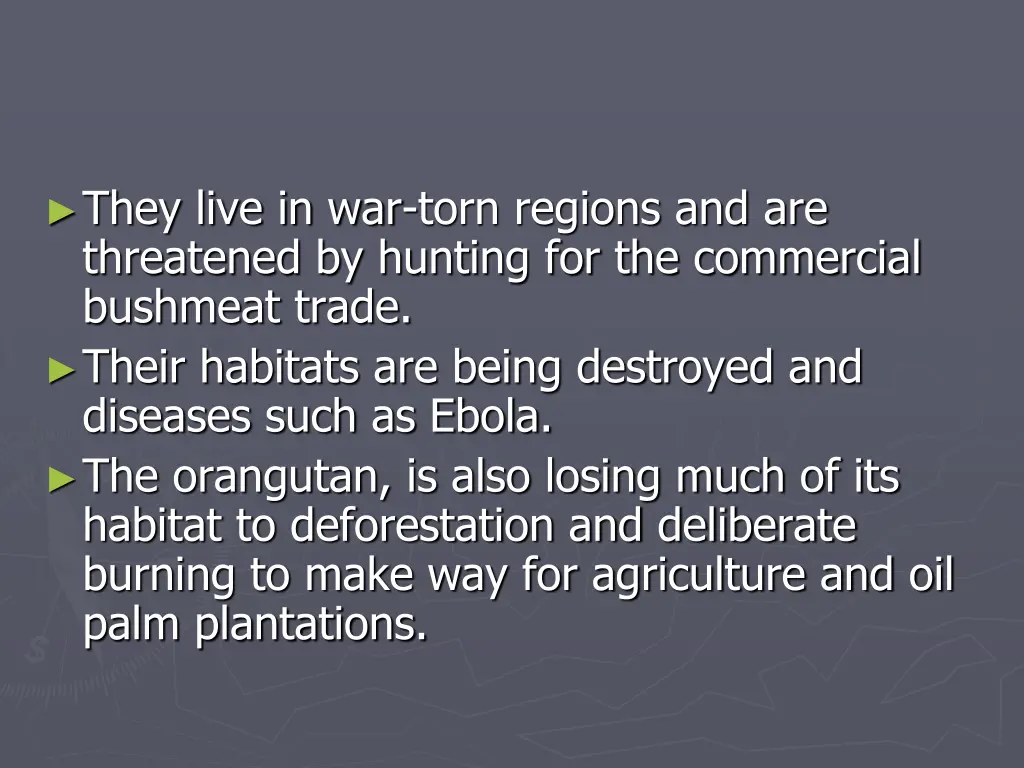 they live in war torn regions and are threatened