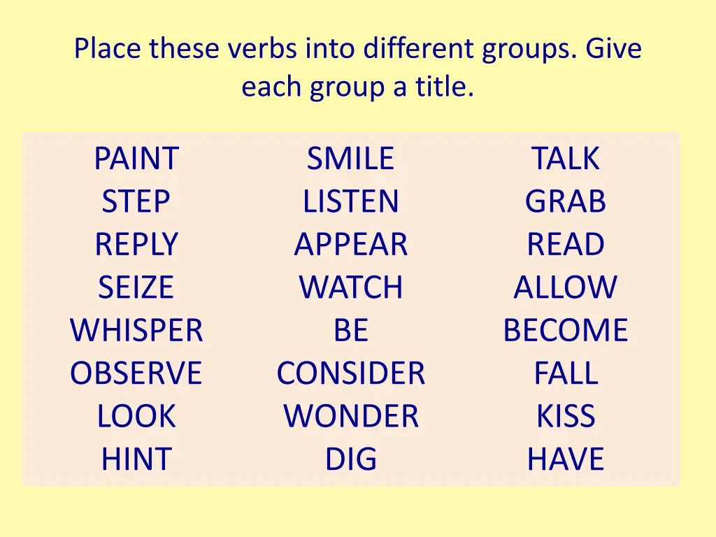 place these verbs into different groups give each