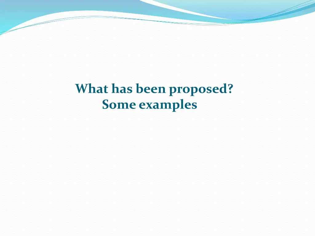 what has been proposed some examples