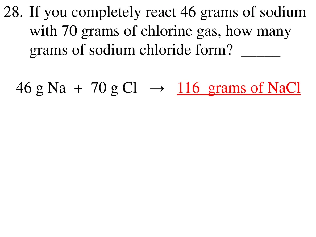 28 if you completely react 46 grams of sodium 1