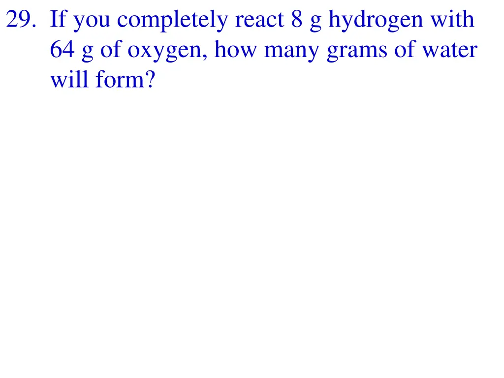 29 if you completely react 8 g hydrogen with