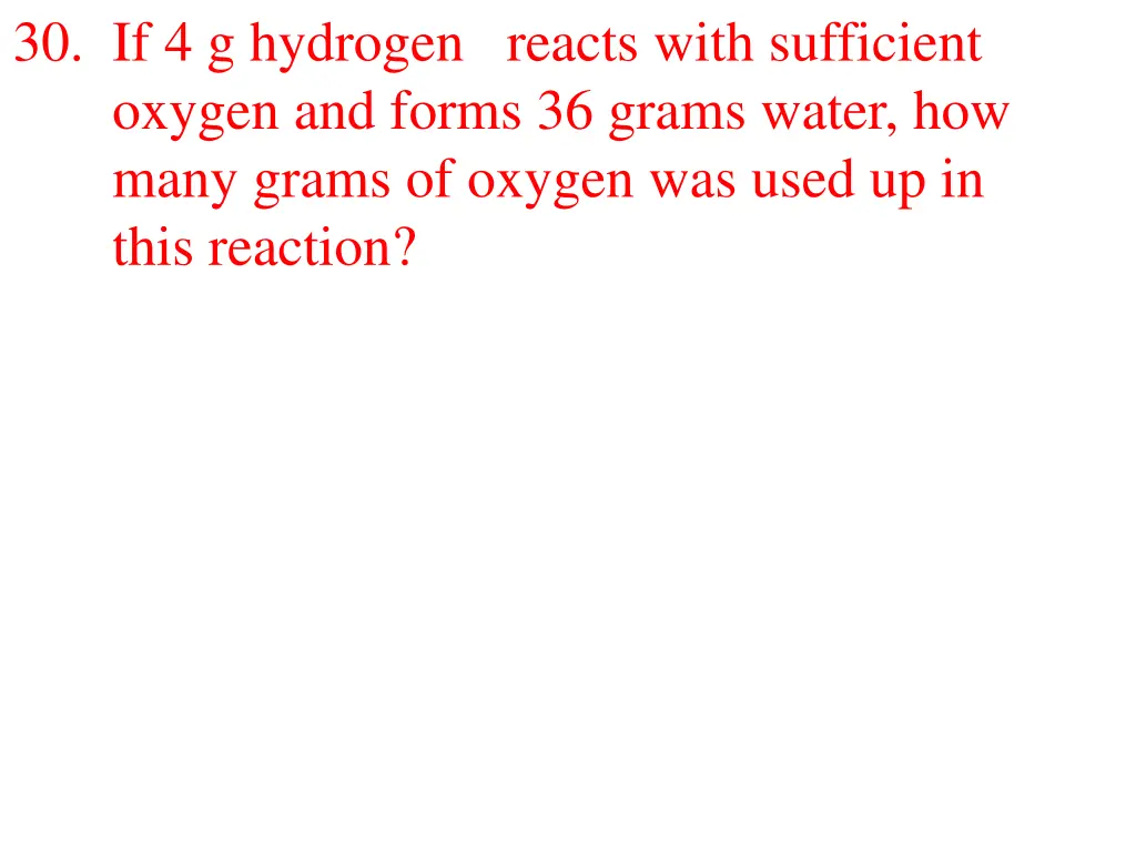 30 if 4 g hydrogen reacts with sufficient oxygen