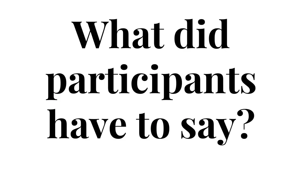 what did participants have to say