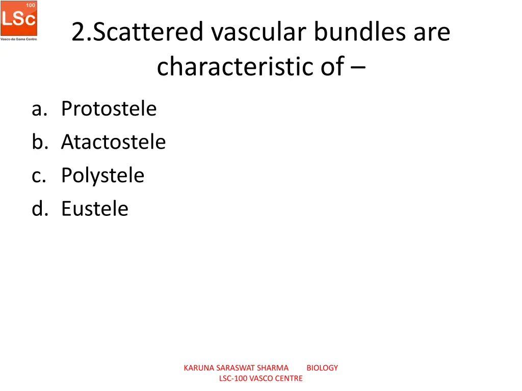 2 scattered vascular bundles are characteristic of
