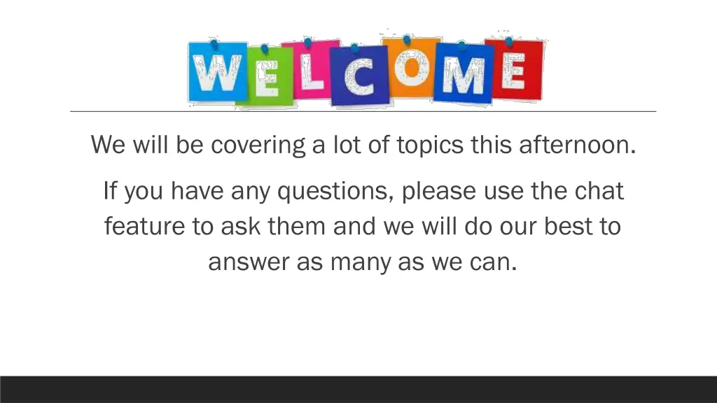 we will be covering a lot of topics this afternoon