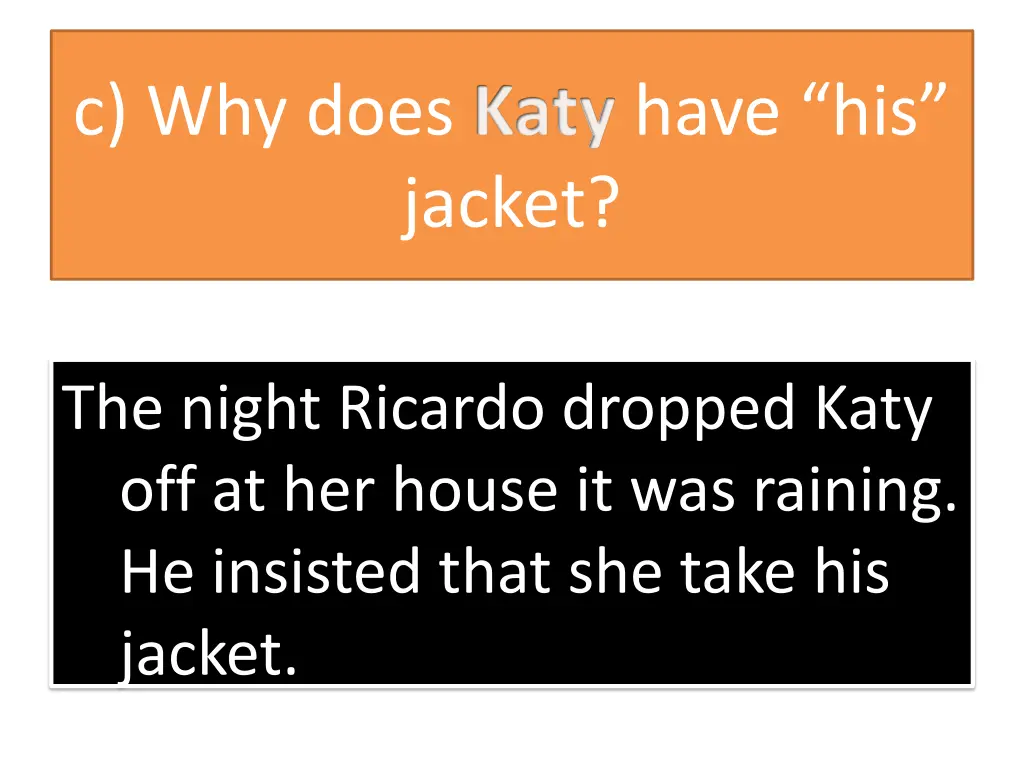 c why does katy have his jacket