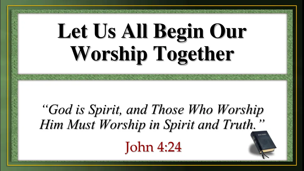let us all begin our worship together