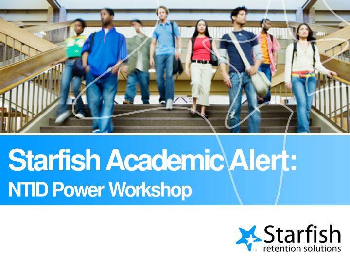 starfish academicalert ntid powerworkshop