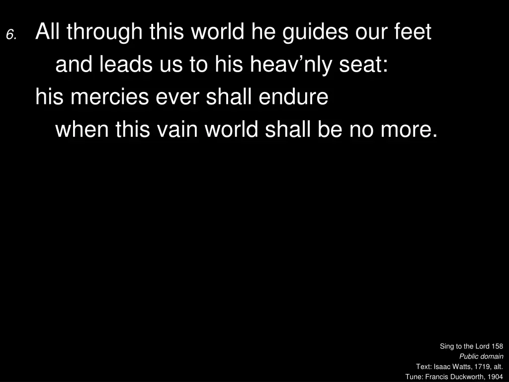 6 all through this world he guides our feet