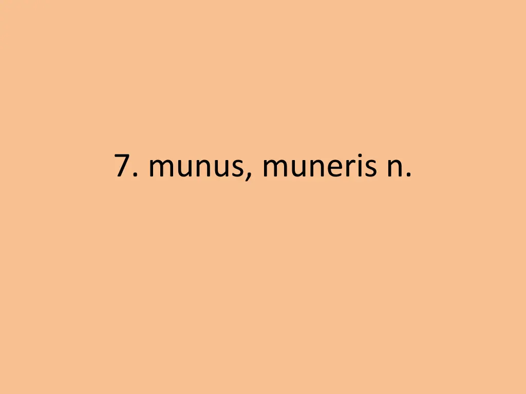 7 munus muneris n