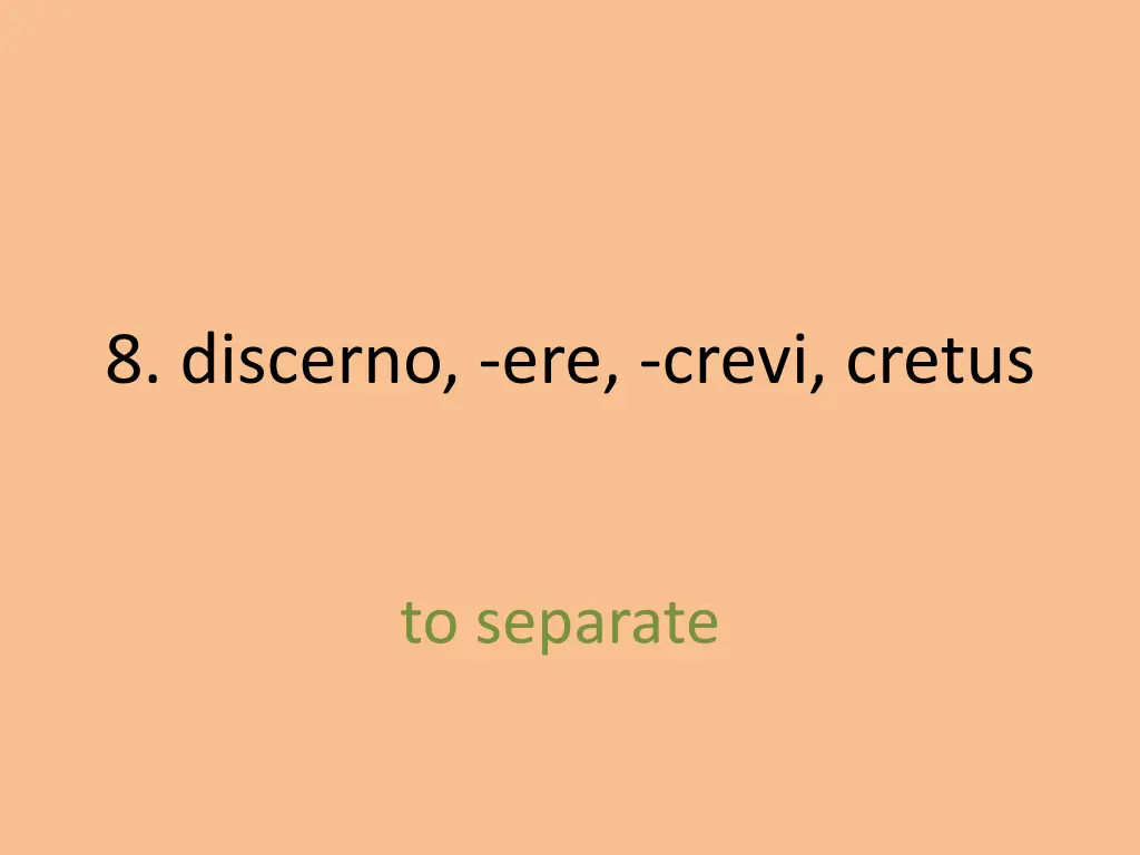 8 discerno ere crevi cretus 1