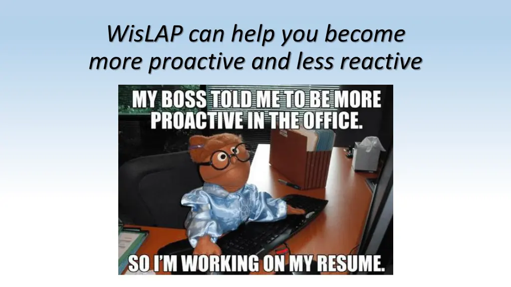 wislap can help you become more proactive