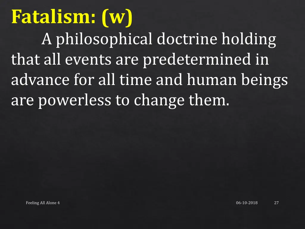 fatalism w a philosophical doctrine holding that