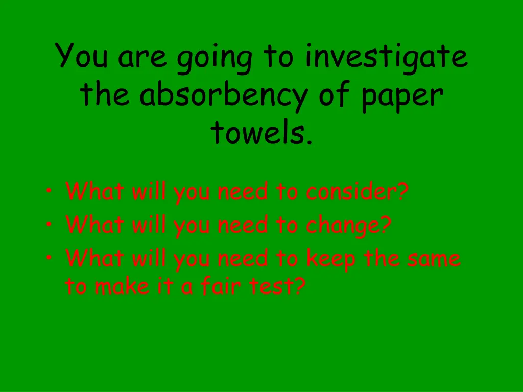 you are going to investigate the absorbency
