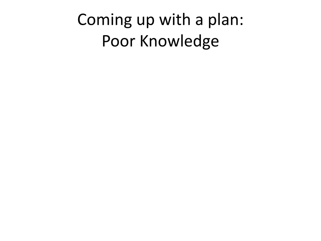 coming up with a plan poor knowledge