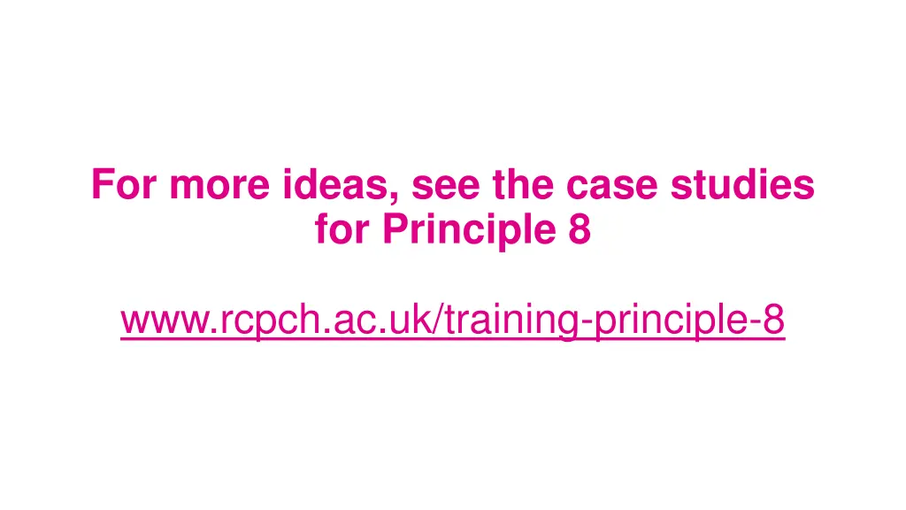 for more ideas see the case studies for principle