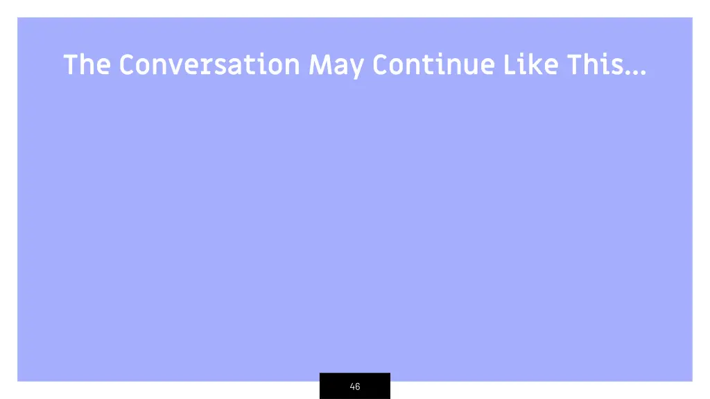 the conversation may continue like this
