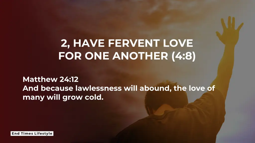 2 have fervent love for one another 4 8 1