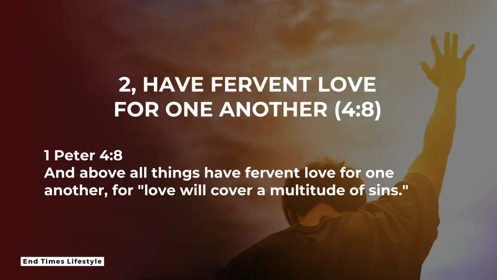 2 have fervent love for one another 4 8