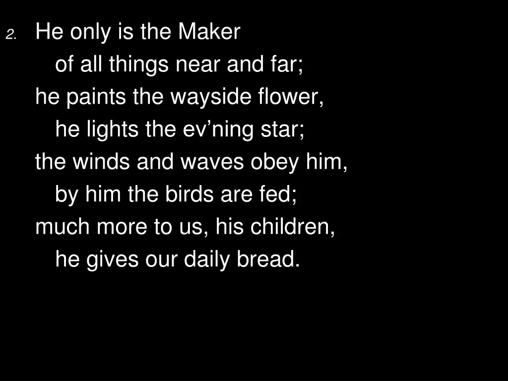 2 he only is the maker of all things near