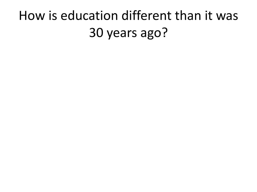 how is education different than it was 30 years